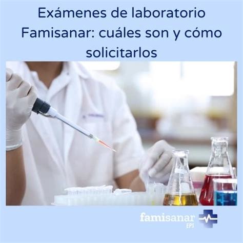 laboratorios famisanar cafam|Exámenes de laboratorio: Cuáles y cómo solicitarlo。